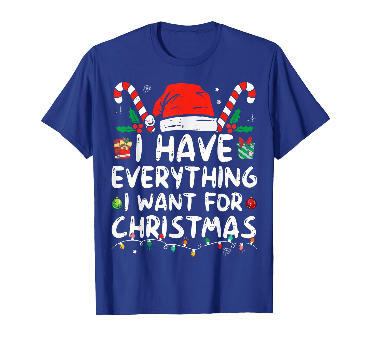 I Have Everything I Want For Christmas Its Me I'm Everything T-Shirt