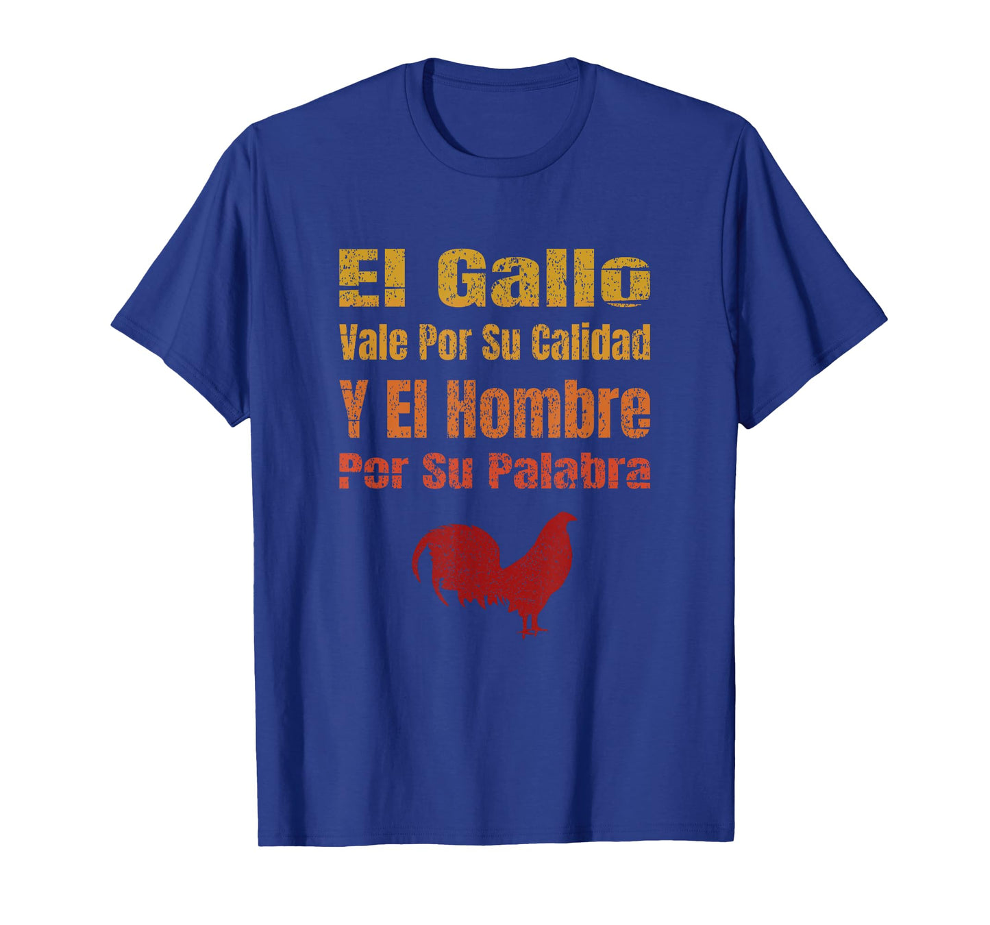 El Gallo Vale Por Su Calidad Y El Hombre Por Su Palabra T-Shirt