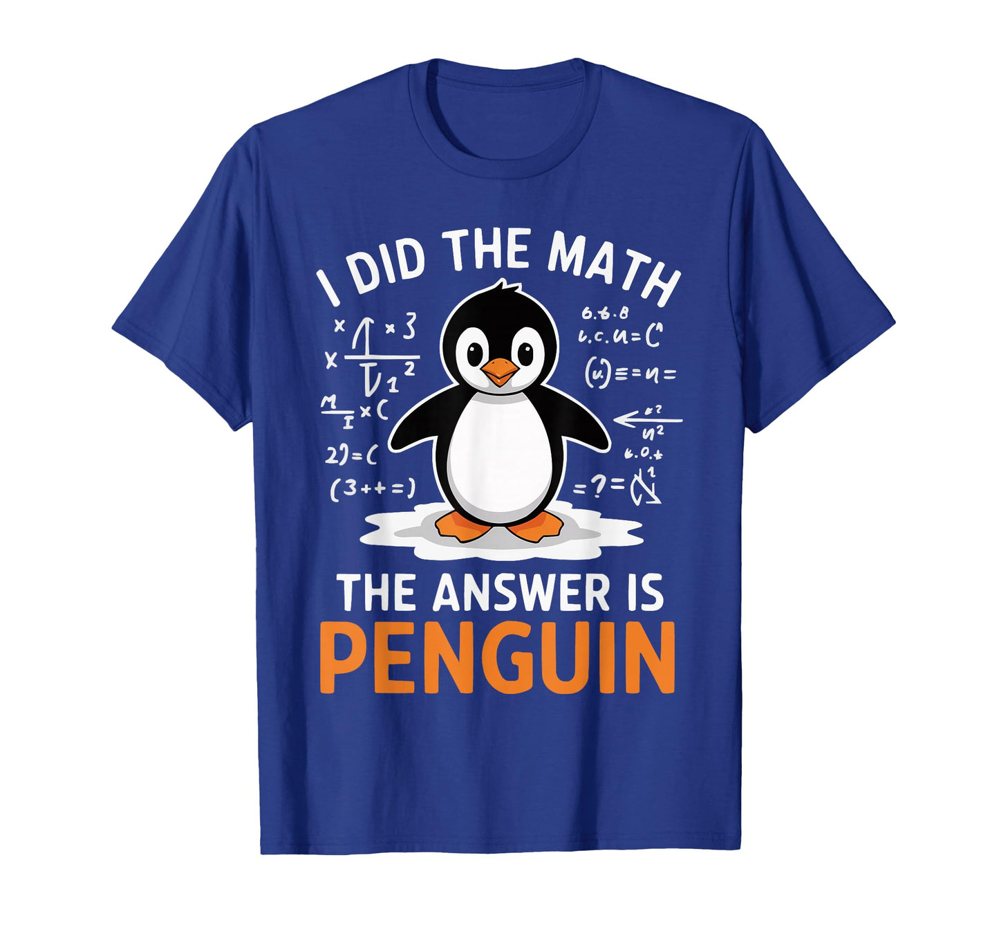 I Did the Math The Answer is Penguin Funny Math Teacher T-Shirt