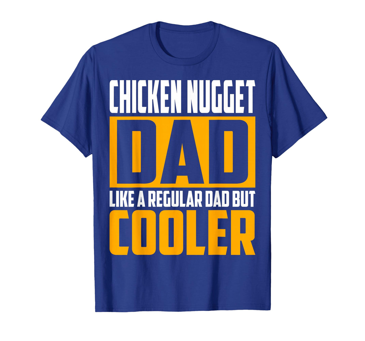 Chicken Nugget Dad - Like a Regular Dad but Cooler T-Shirt