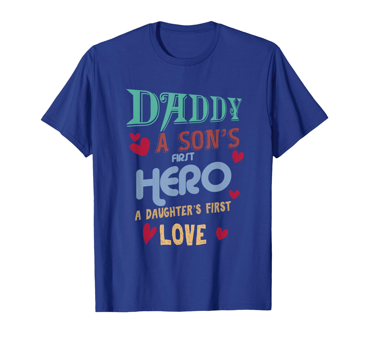 Father's Day Daddy A Son's First Hero Daughter's First Love T-Shirt