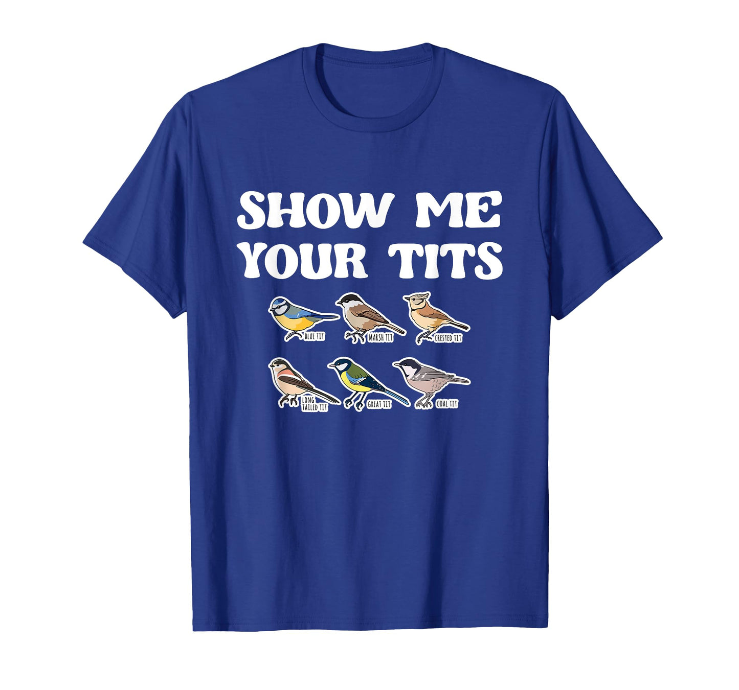Show Me Your Tits Bird Watcher Tit Bird T-Shirt