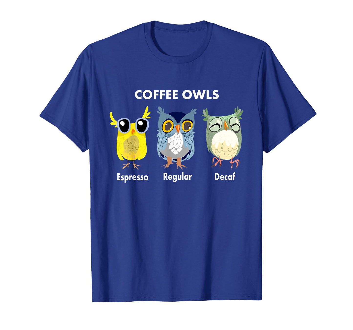 Funny Coffee Owls - Decaf - Regular - Espresso Owl Gift T-Shirt