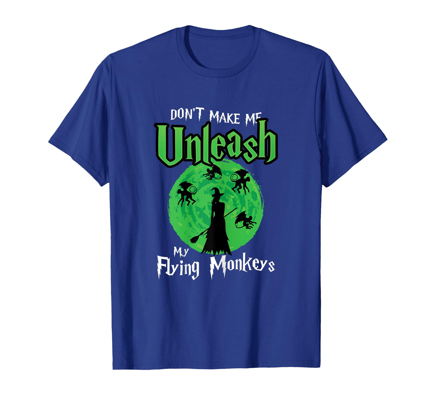 Womens Don't Make Me Unleash My Flying Monkeys Halloween Witch Fun T-Shirt