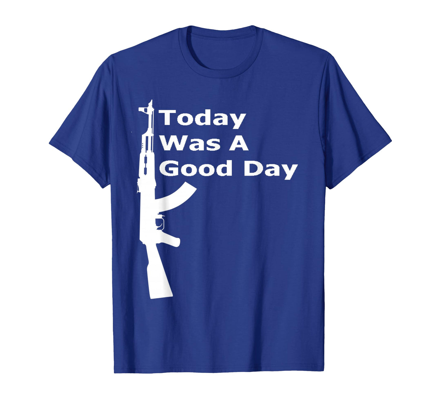 Today Was A Good Day AK Shirt