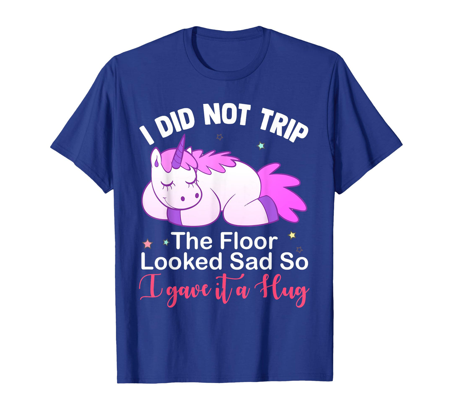 Unicorn i did not trip the floor looked sad T-Shirt