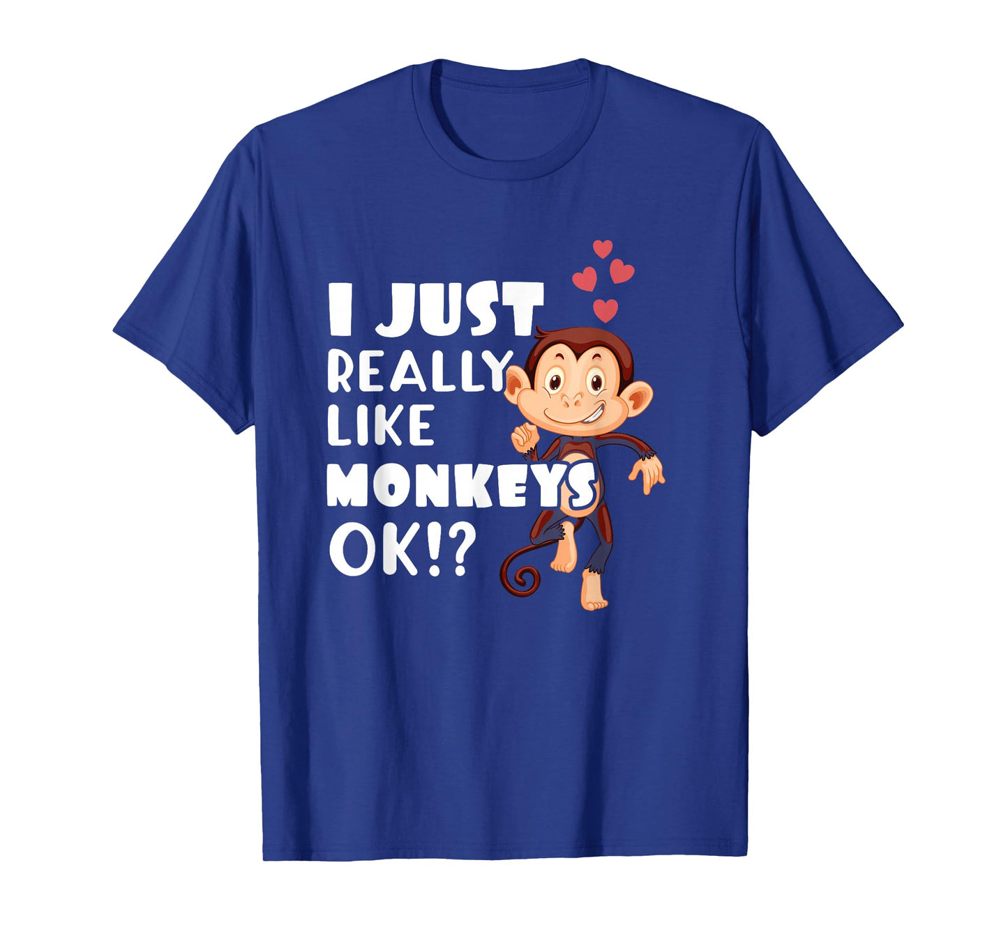 I Just Really Like Monkeys OK Funny Monkey Lovers T-Shirt