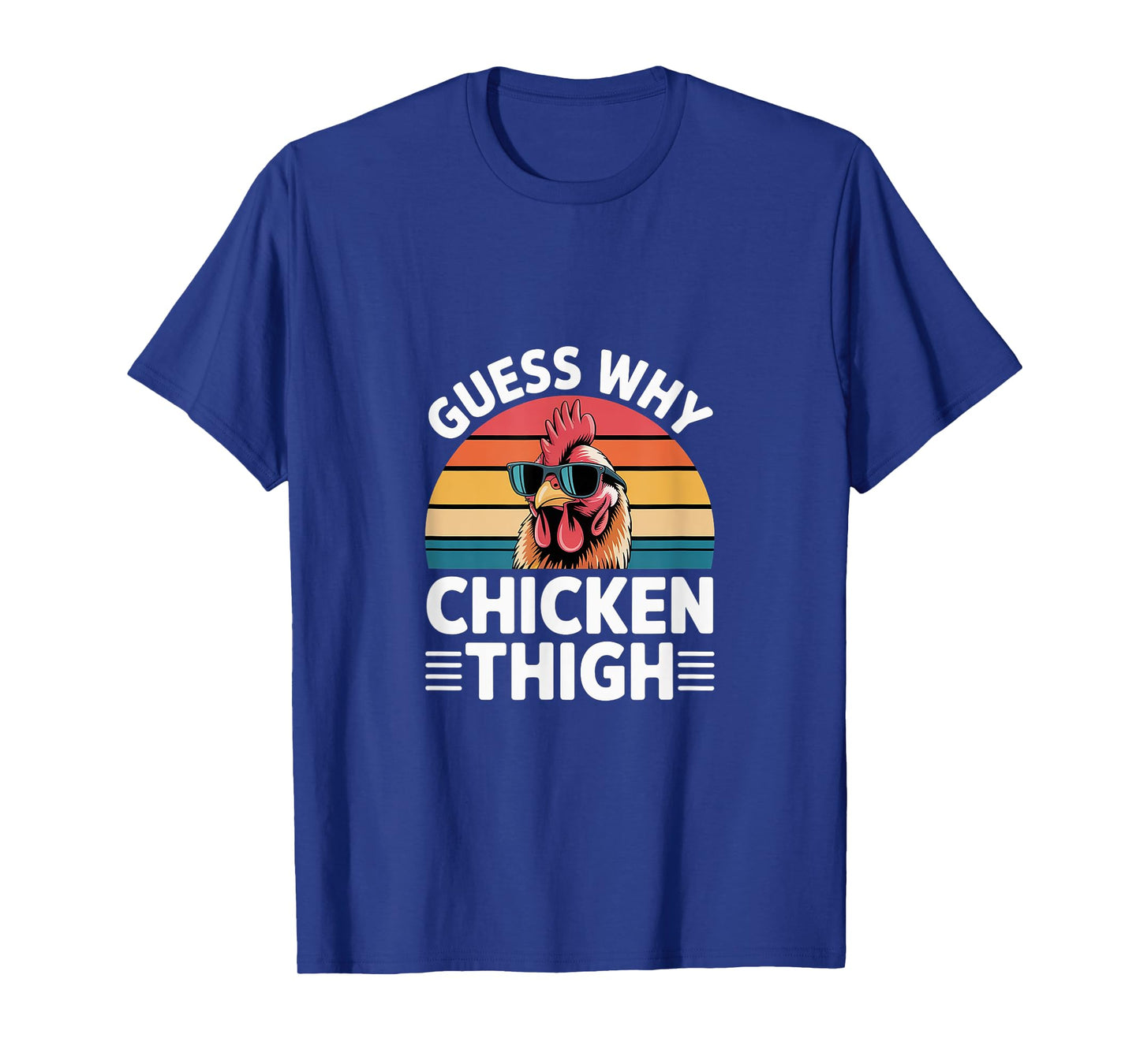 Guess Why Chicken Thigh Poultry Joke Food ----- T-Shirt