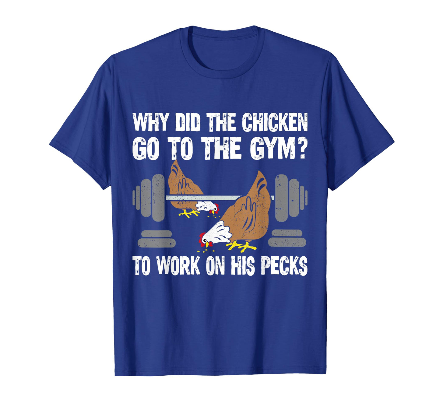 Why Chicken Go To The Gym Funny Workout Fitness Men Women T-Shirt