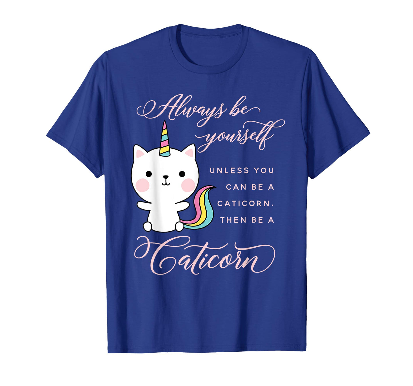 Always Be A Caticorn Cat Unicorn Rainbow Kittycorn Cute Men Women Girls Kids T-Shirt