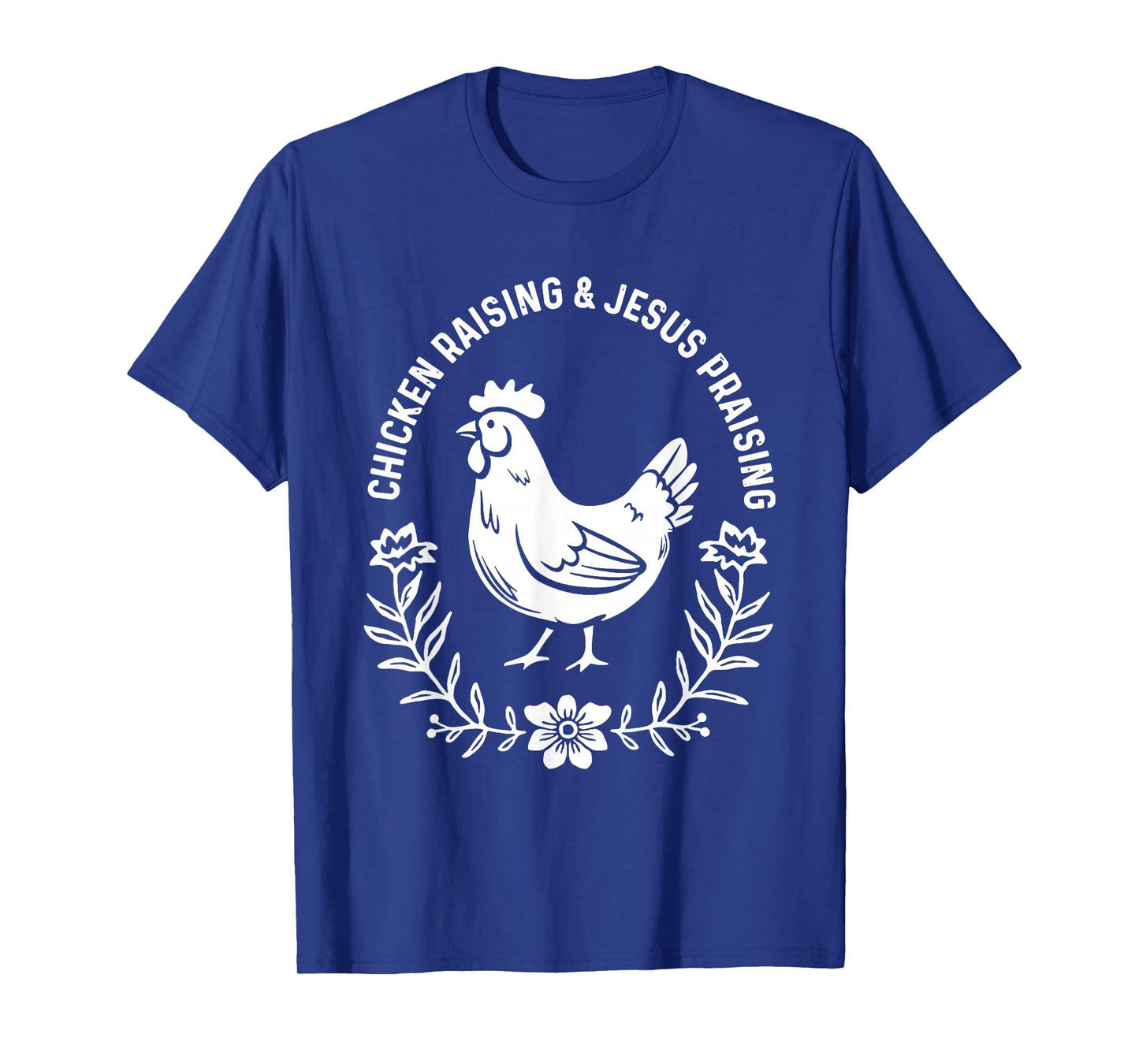 Chicken Raising & Jesus Praising T-Shirt
