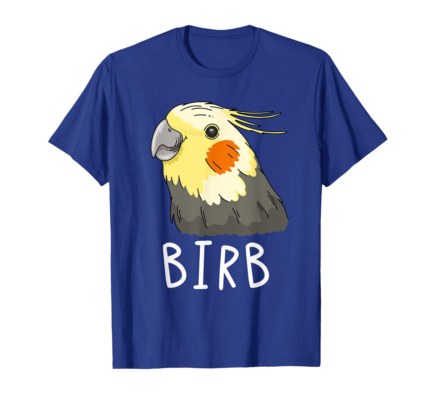 Funny Birb, Cockatiel Owner, Funny Bird Lover, Cockatiel T-Shirt
