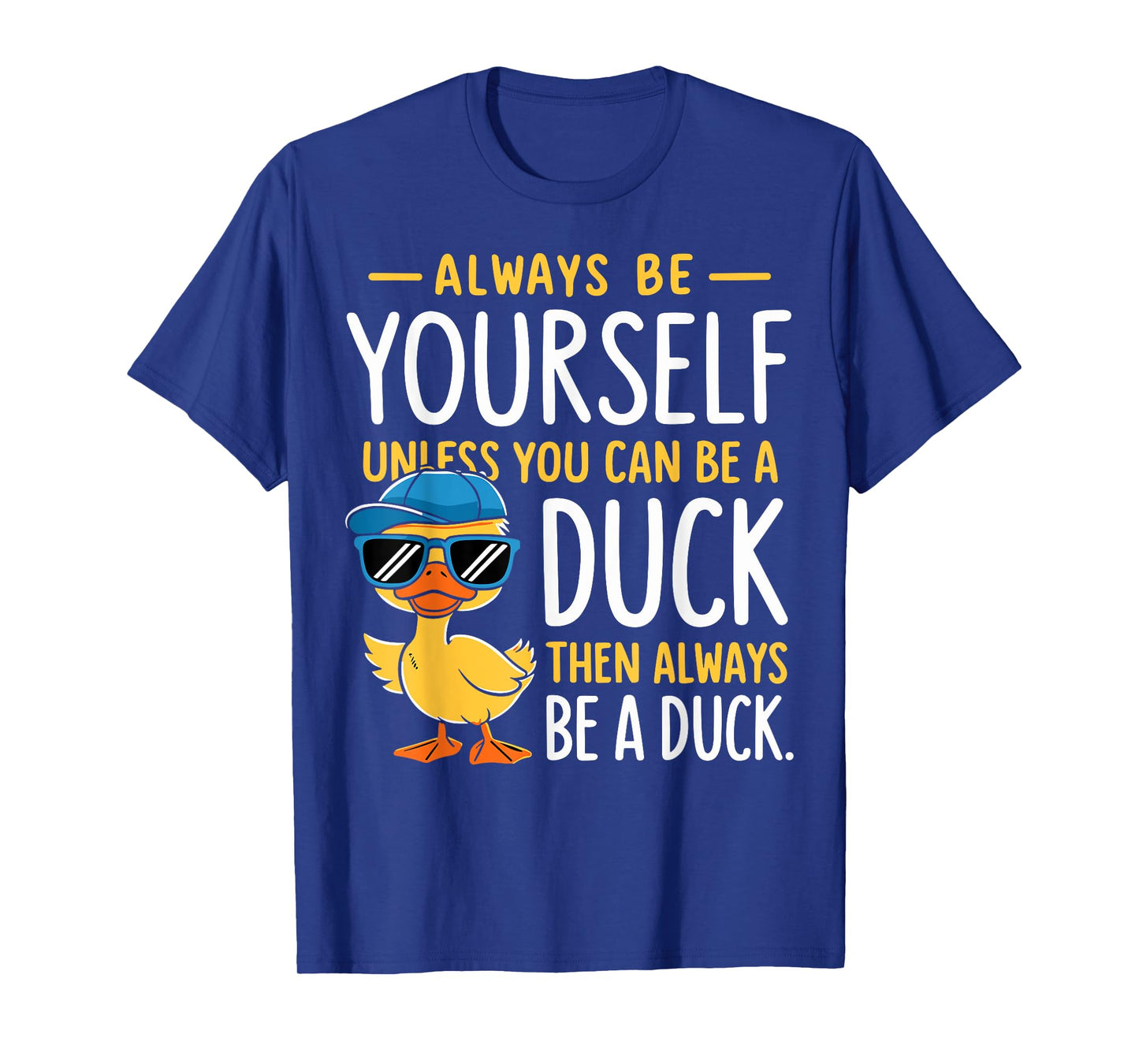 Funny Duck Lover Always Be Yourself Unless You Can Be A Duck T-Shirt