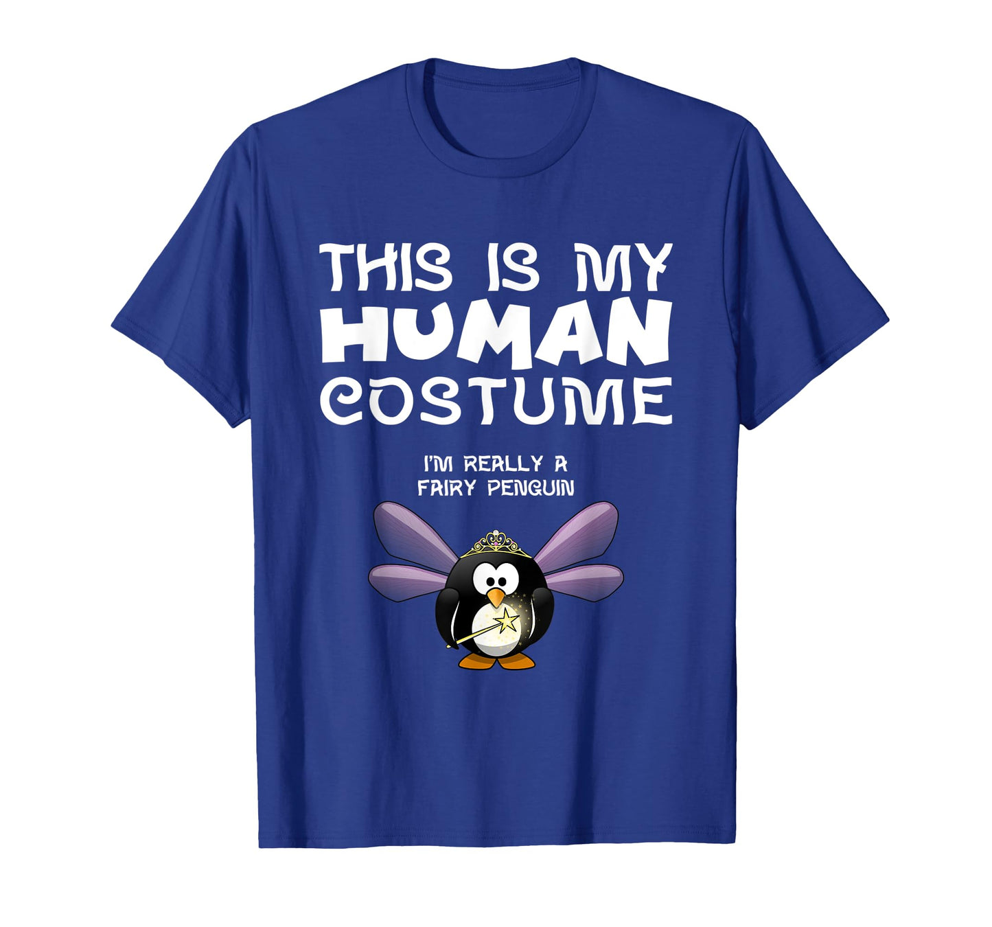 This Is My Human Costume I'm Really A Fairy Penguin T Shirt T-Shirt