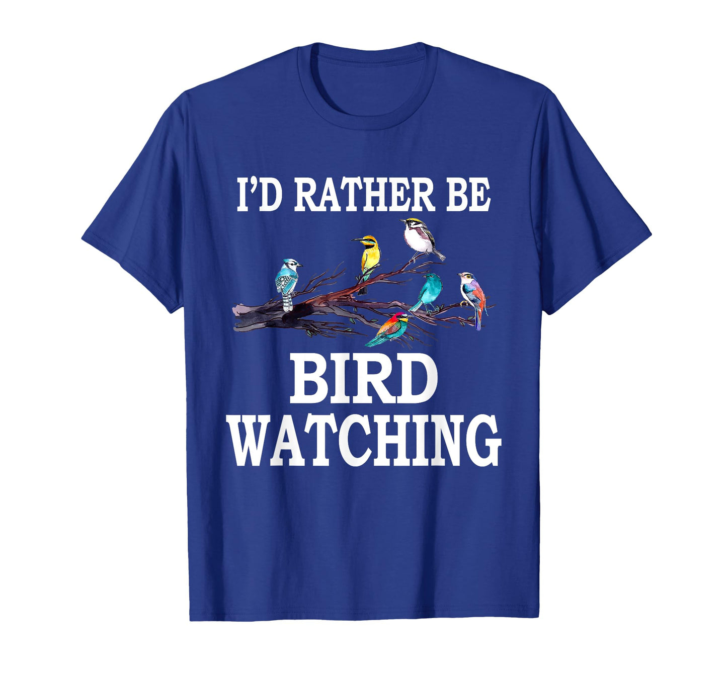 I'd Rather Be Bird Watching T-Shirt Birding Bird T-Shirt