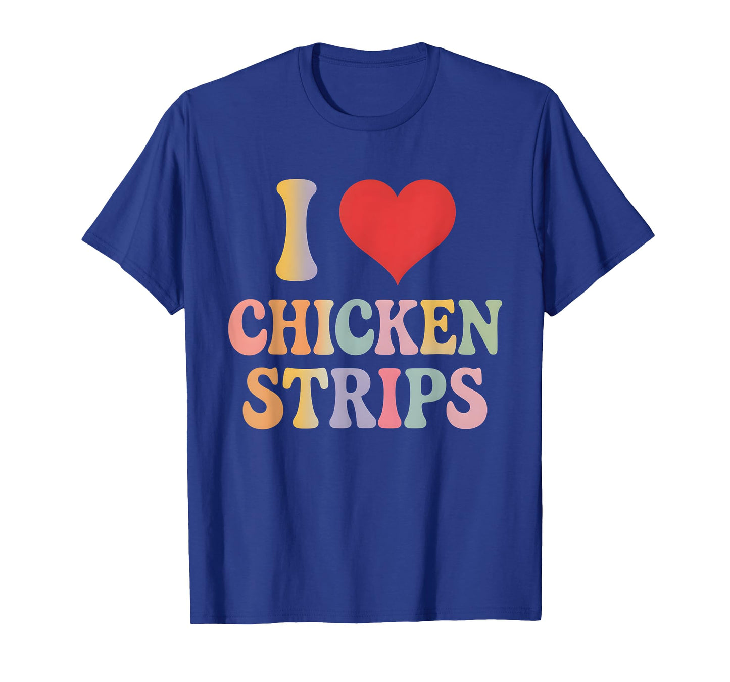 I Love Chicken Strips Retro Funny Chicken Fast Food Lover T-Shirt