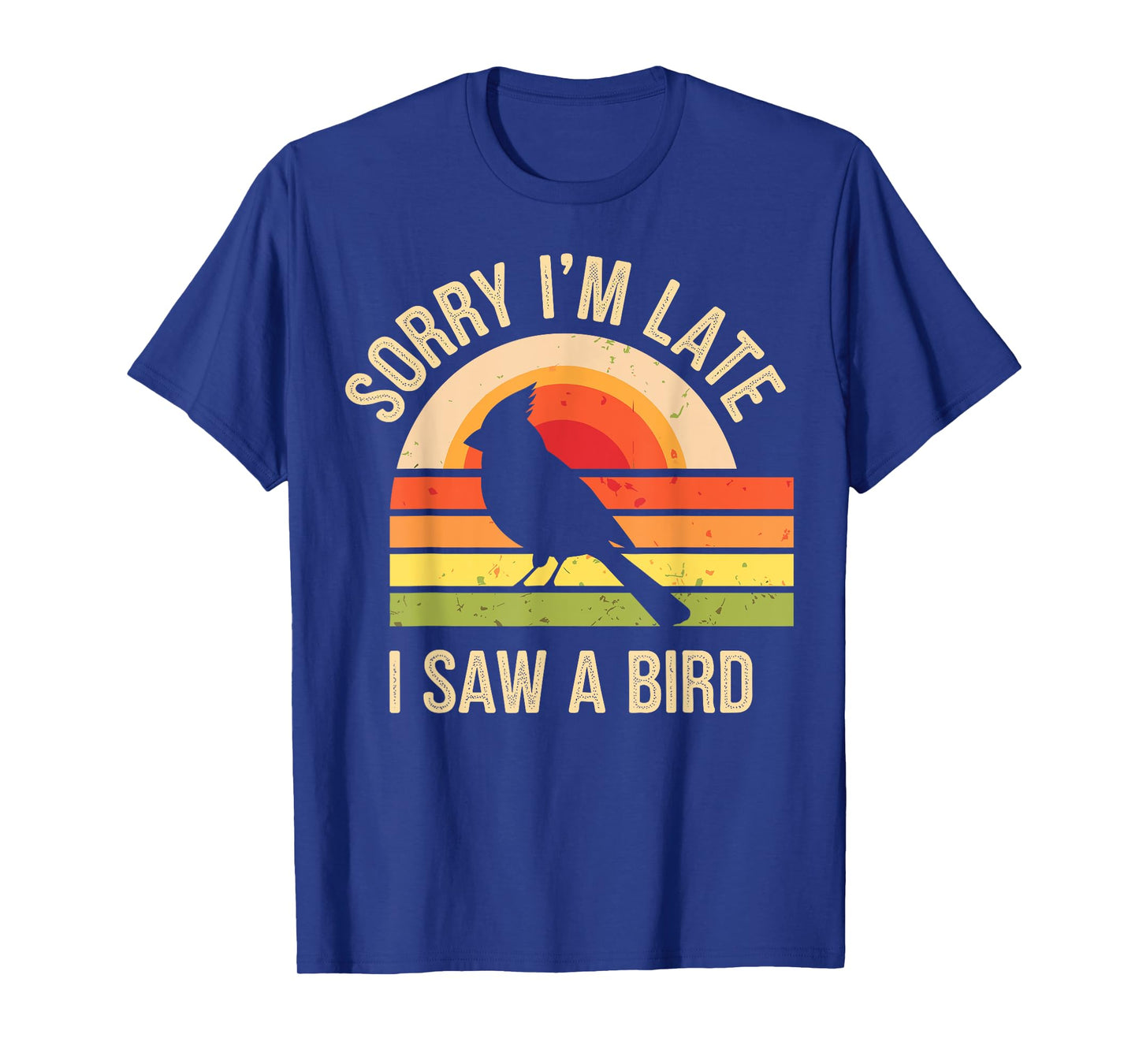 Sorry I'm Late I Saw A Bird Funny Birdwatching Birder T-Shirt