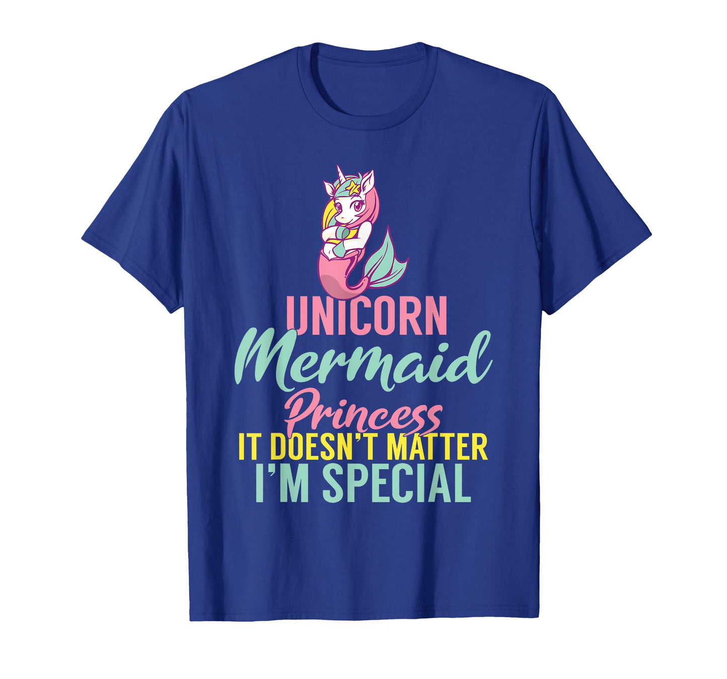 Unicorn Mermaid Princess it doesnt matter im special T-Shirt