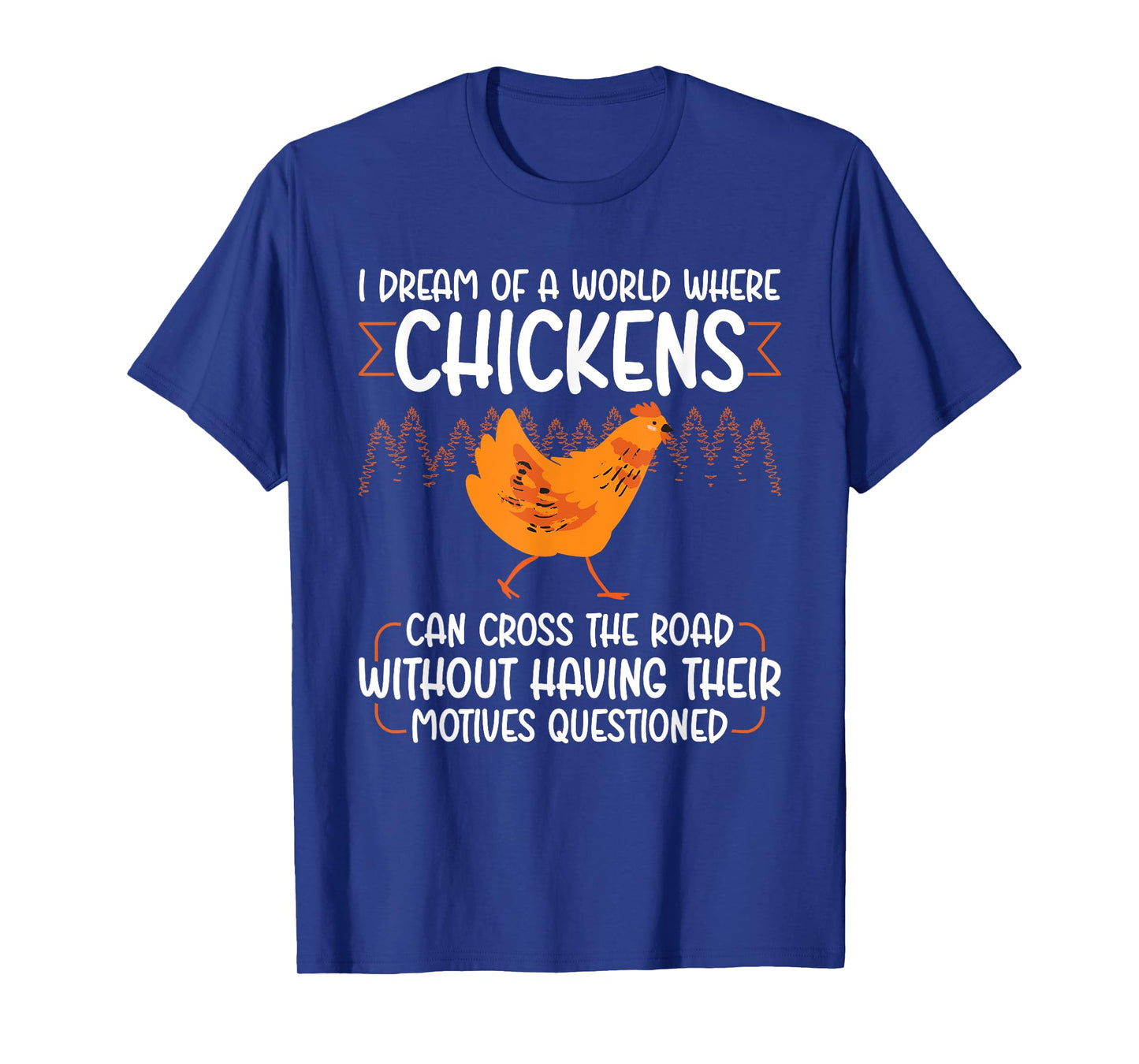 I Dream Of A World Where Chickens Can Cross The Road T-Shirt