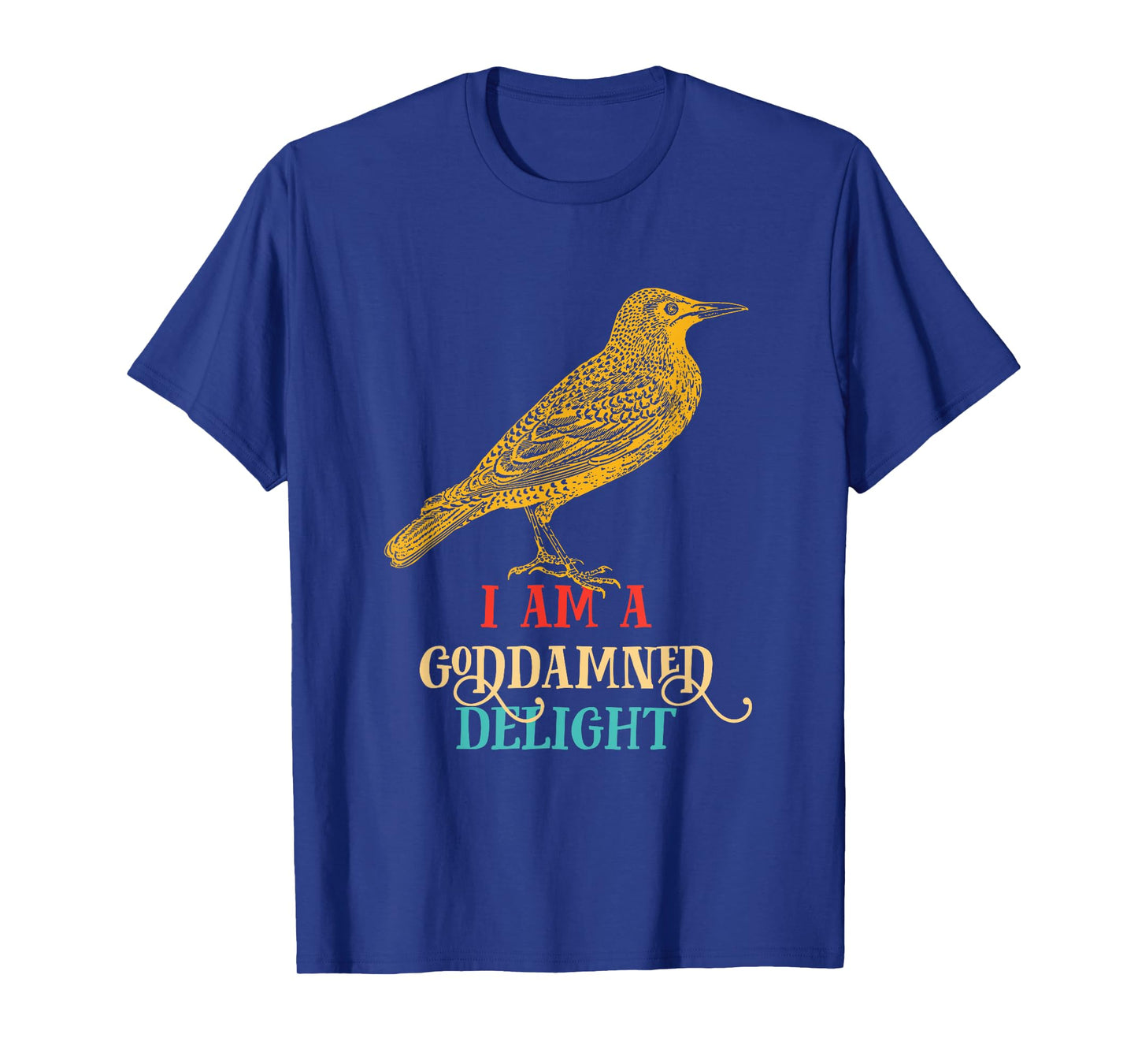 I Am A Goddamned Delight Bird Vintage Design T-Shirt