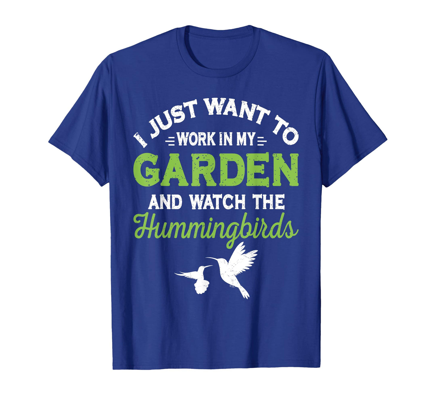 Hummingbird Work In My Garden And Watch The Hummingbirds T-Shirt