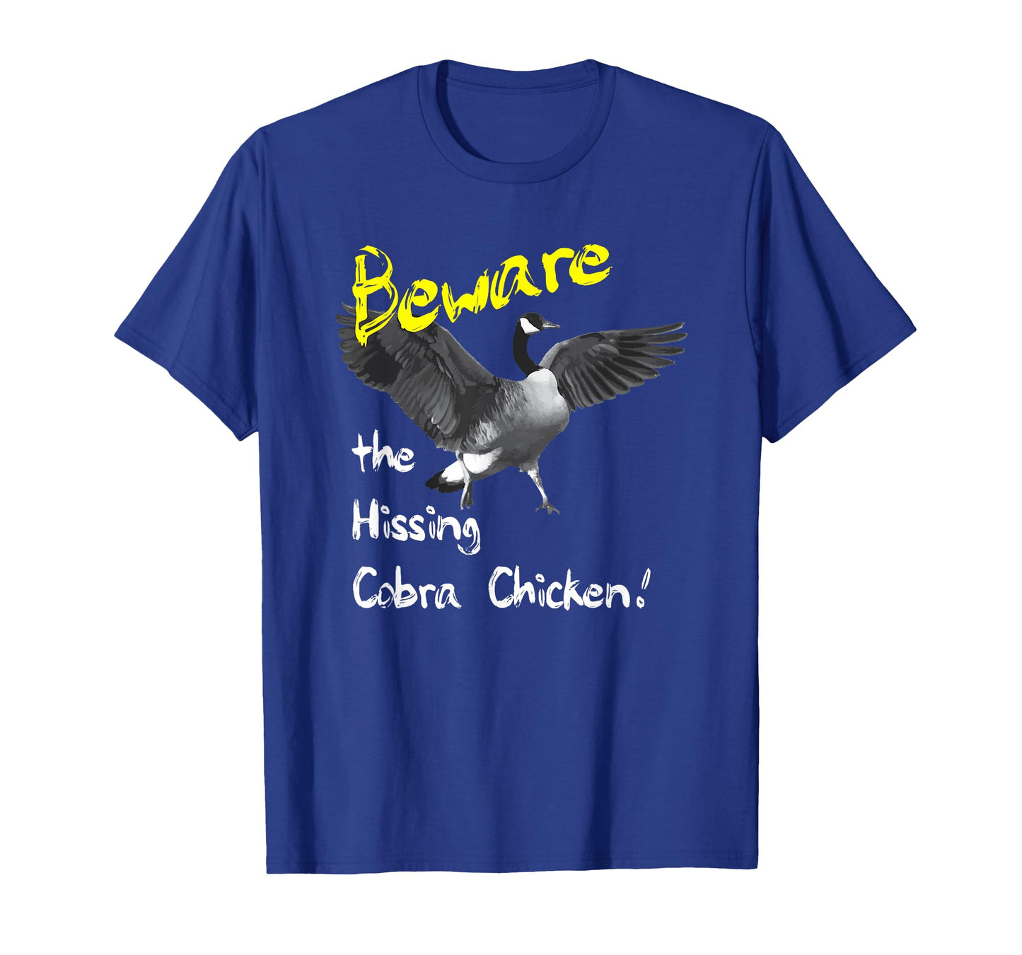 Beware the Hissing Cobra Chicken Tshirt Wild Goose T-Shirt