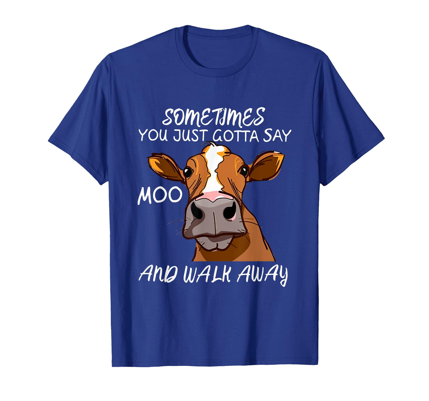 Sometimes You Just Gotta Say Moo Walk Away T-Shirt