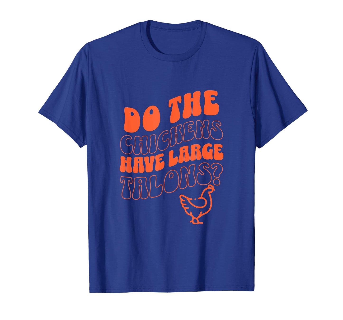 Do the Chickens Have Large Talons Orange Retro Style T-Shirt