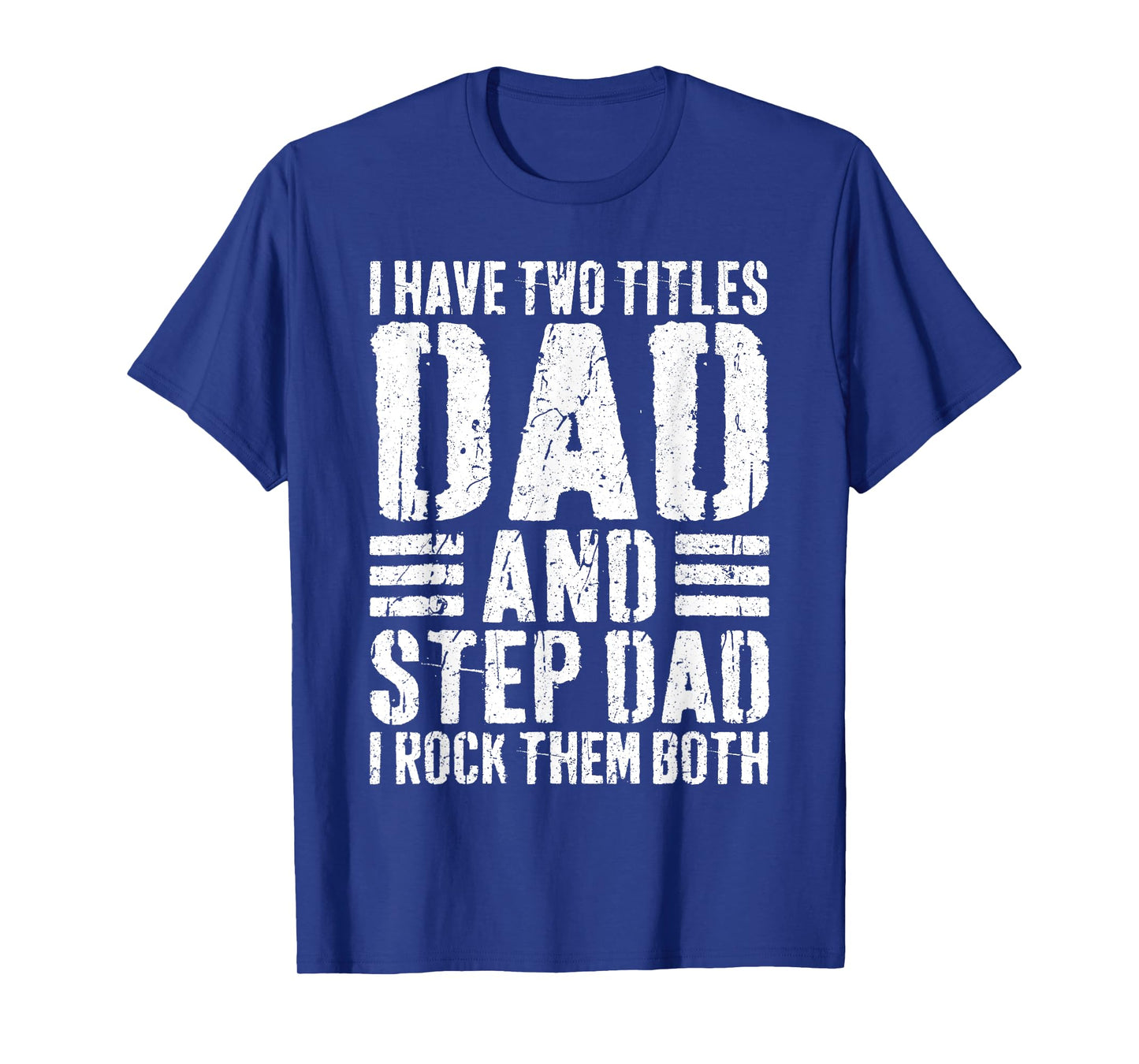 I Have Two Titles Dad And Step Dad I Rock Them Both Shirt T-Shirt