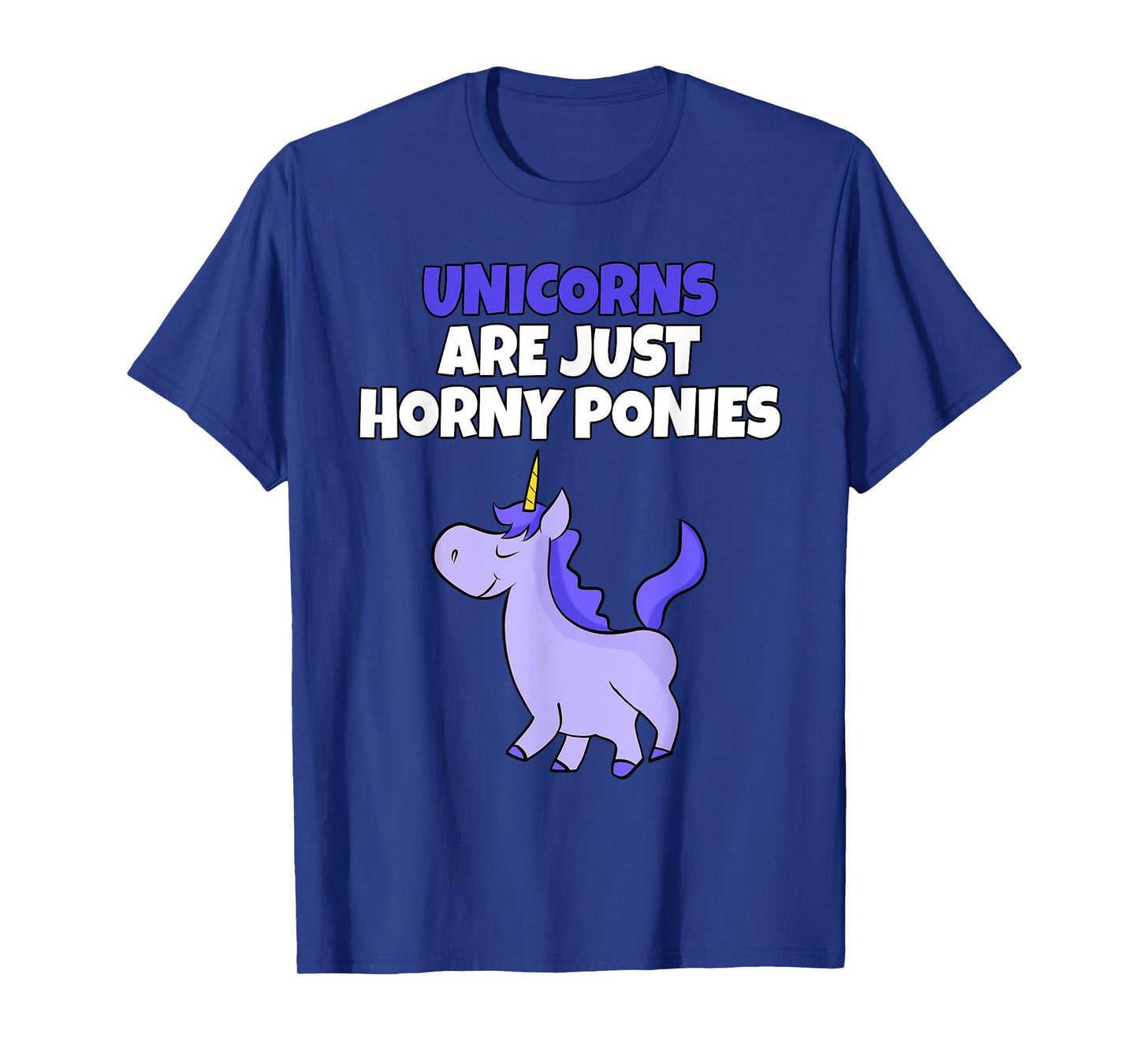 Unicorns Are Horny Ponies | Vulgar Rude Unicorn T-Shirt T-Shirt