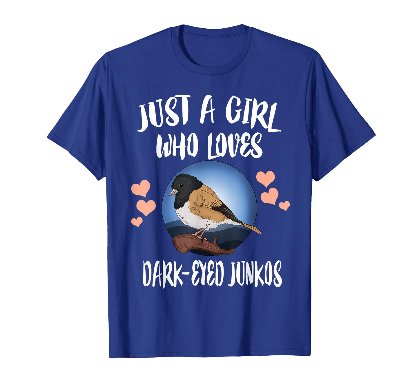 Just A Girl Who Loves Dark Eyed Juncos Birds Birding T-Shirt