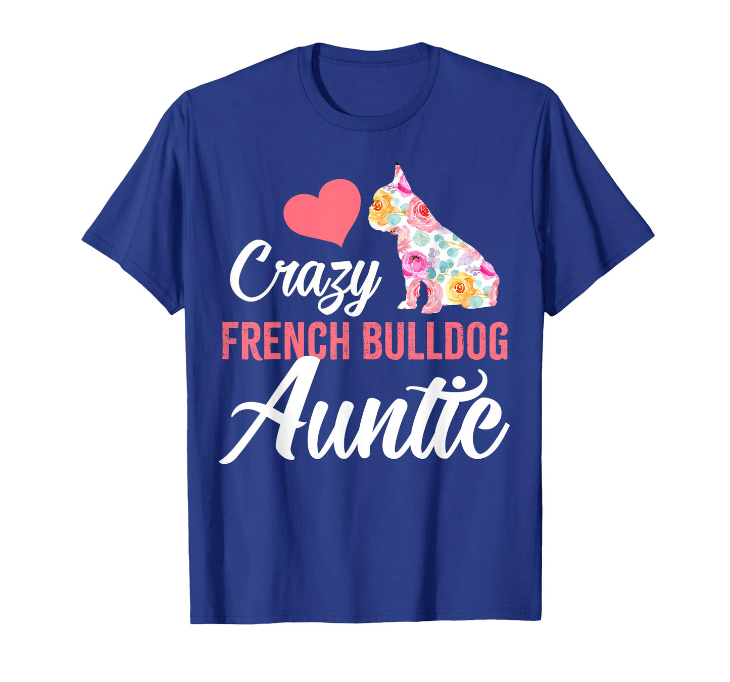 Crazy French Bulldog Auntie | Funny Dog Auntie Men Women T-Shirt