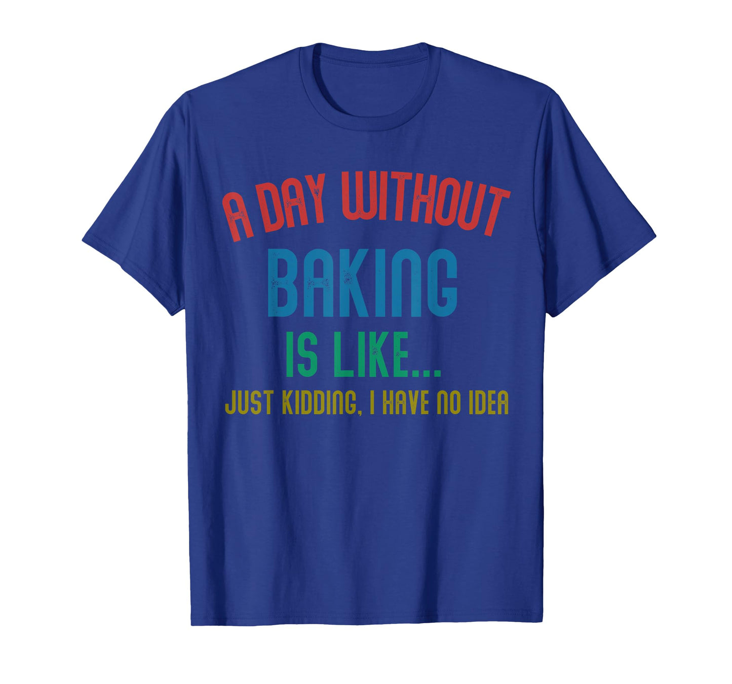 A Day Without Baking Is Like Men Gifts Cool Baking T-Shirt