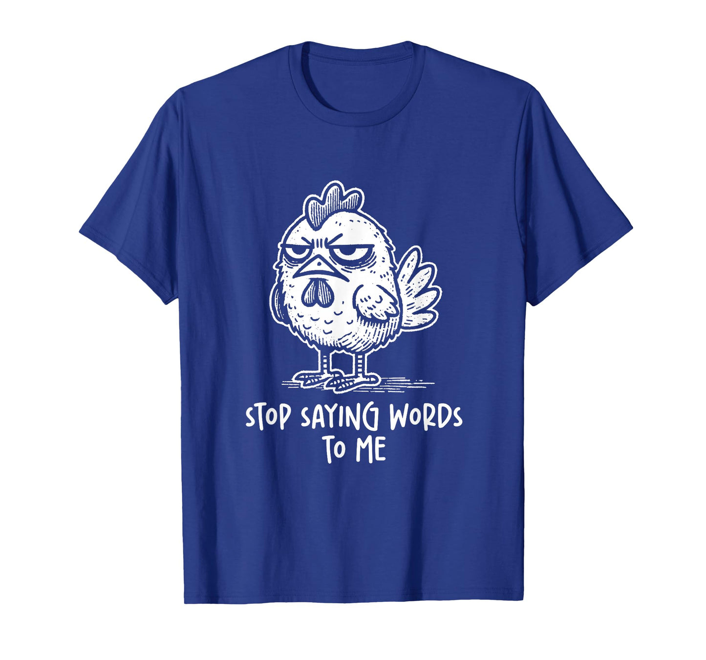 Chicken Rooster Stop Saying Words to Me Funny Sarcastic T-Shirt