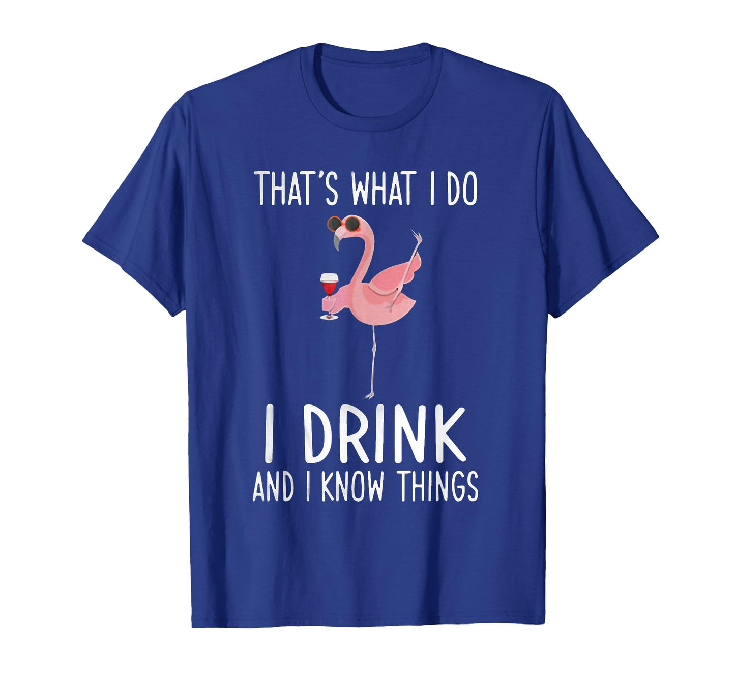 That's What I Do I Drink And I Know Things Flamingo Drinking T-Shirt