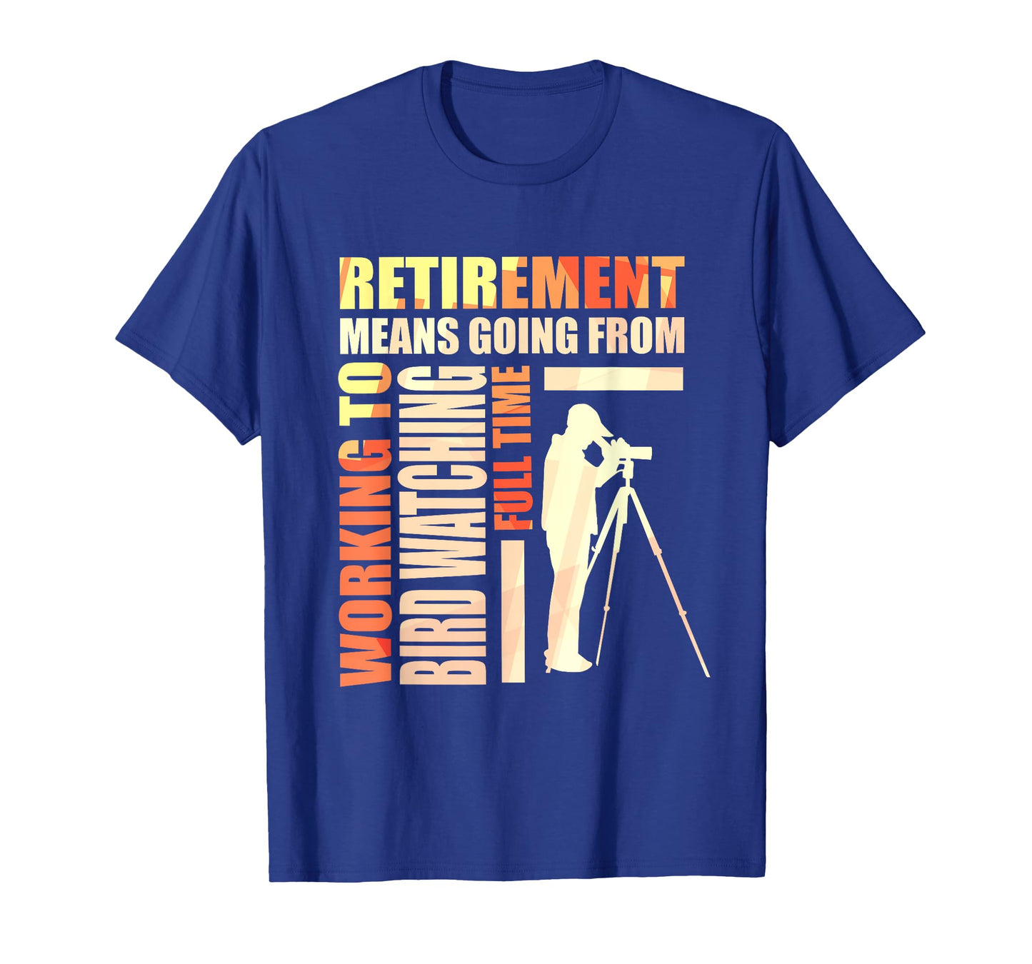 Cute Retirement Means Going From Working To Bird Watching T-Shirt