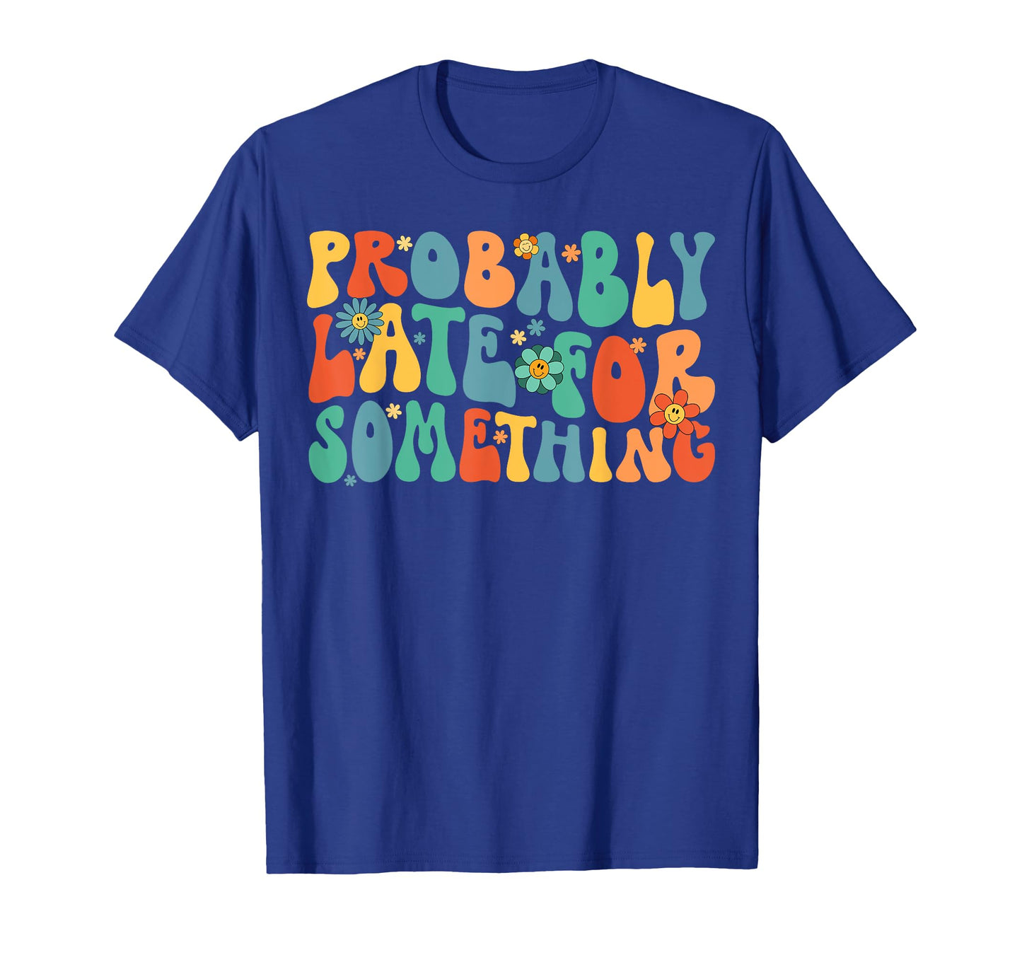 Probably Late for Something Funny Always Late T-Shirt