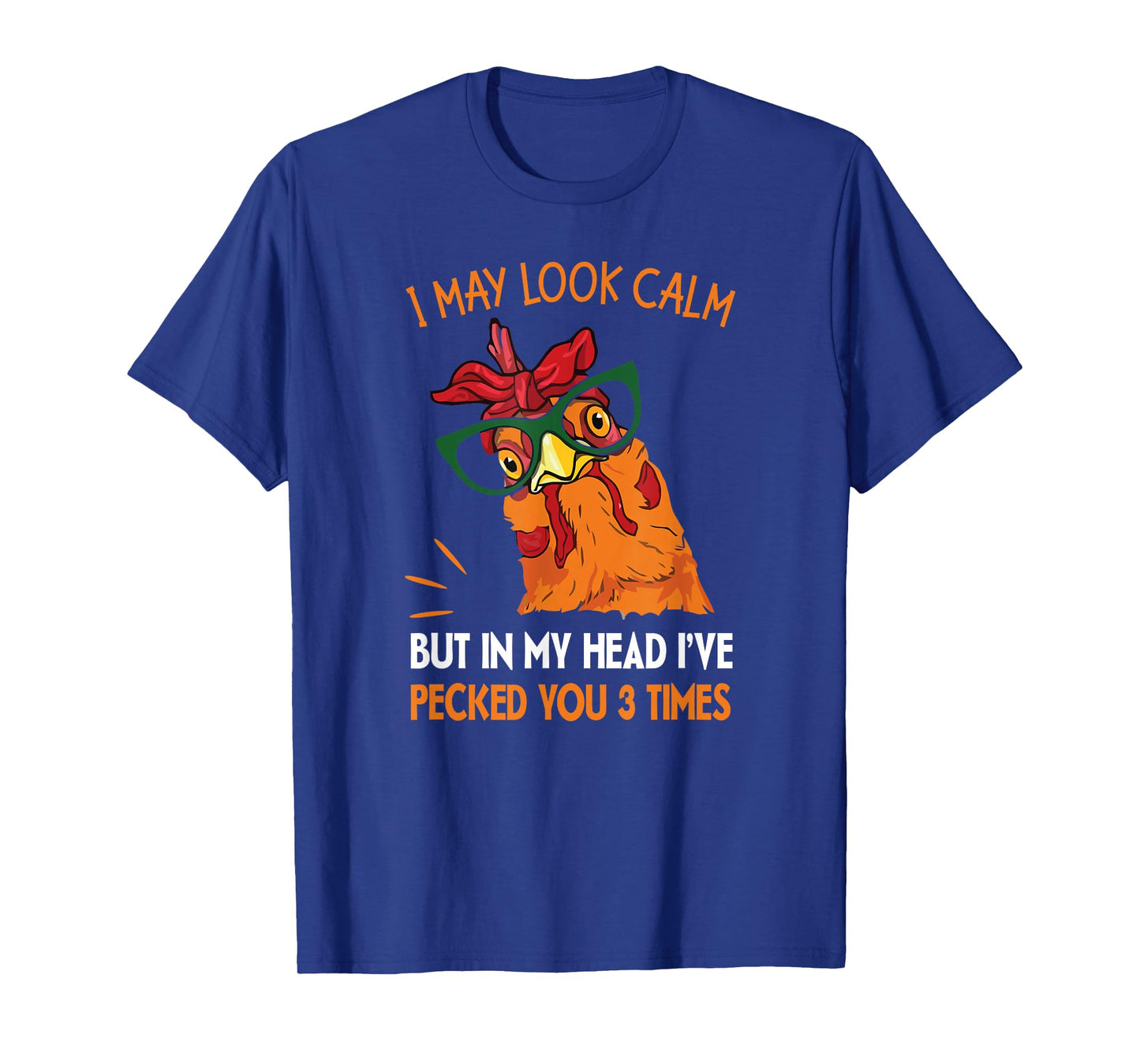 I may look calm but in my head I pecked you 3 Times. T-Shirt