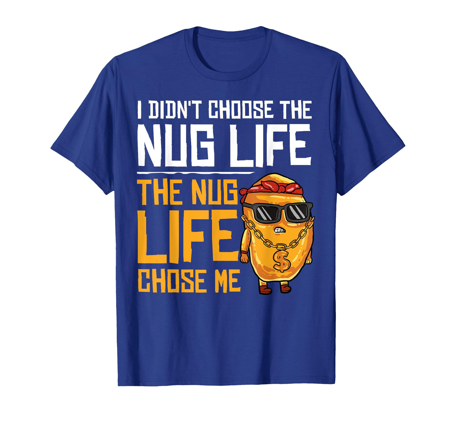 I Didn't Choose The Nug Life The Nug Life Chose Me Gift T-Shirt