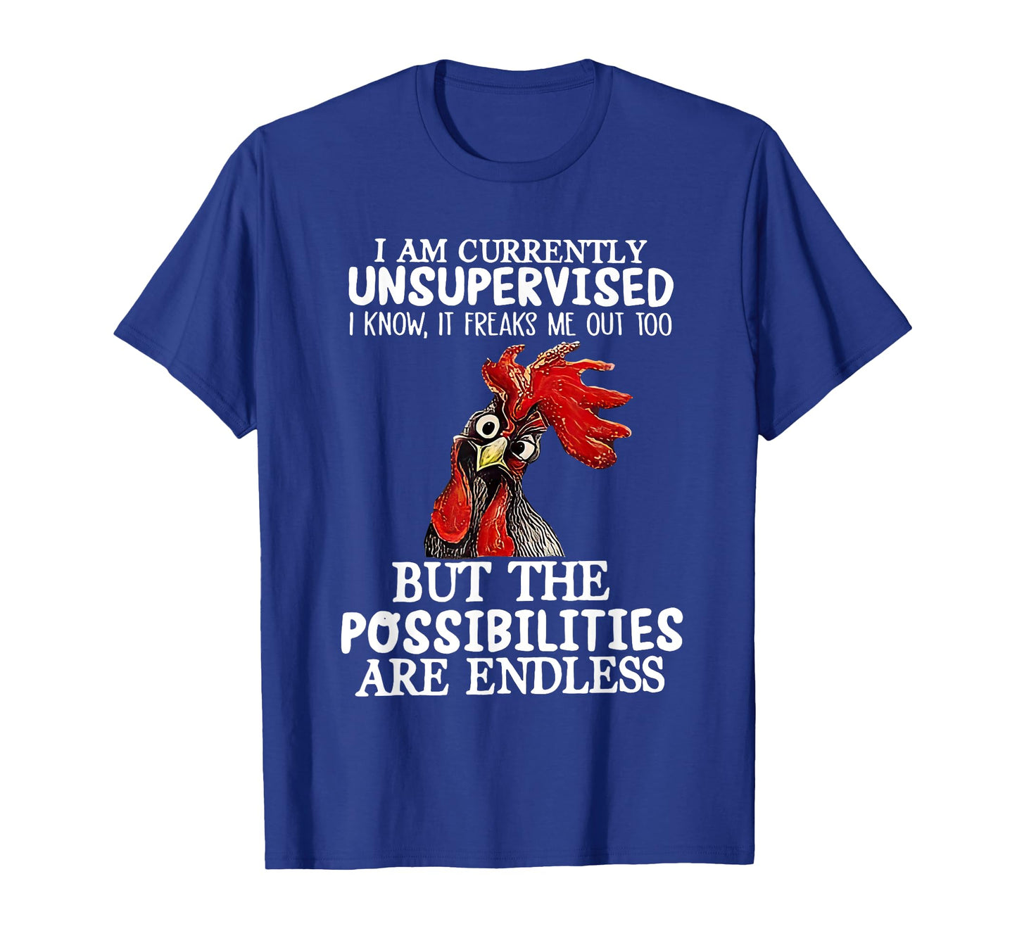 I'm Currently Unsupervised But The Possibilites Are Endless T-Shirt