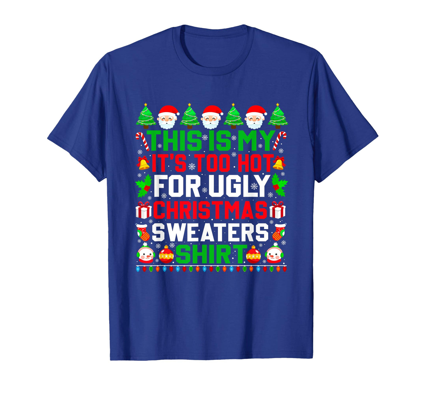 This Is My It's Too Hot For Ugly Christmas Sweater Xmas 2024 T-Shirt