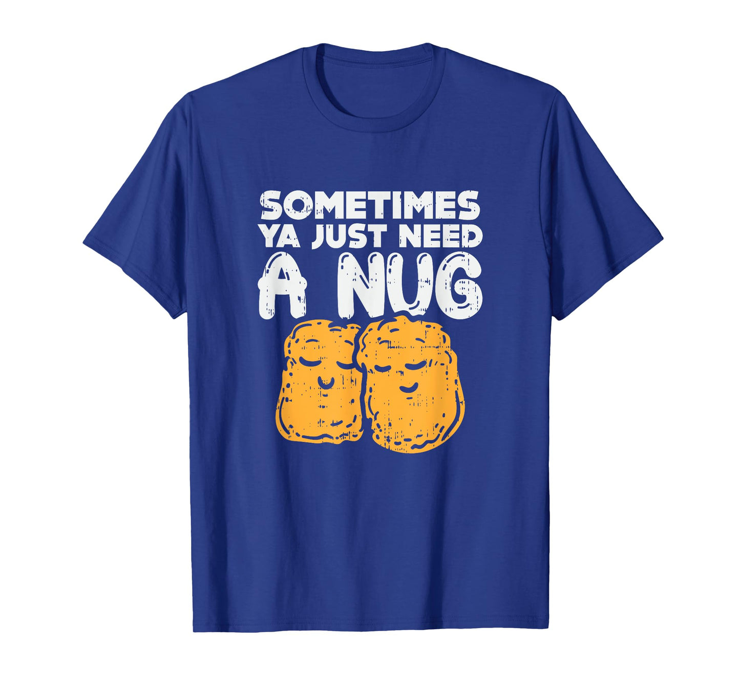 Sometimes Ya Just Need A Nug Quote Crispy Bbq Chicken-Nugget T-Shirt