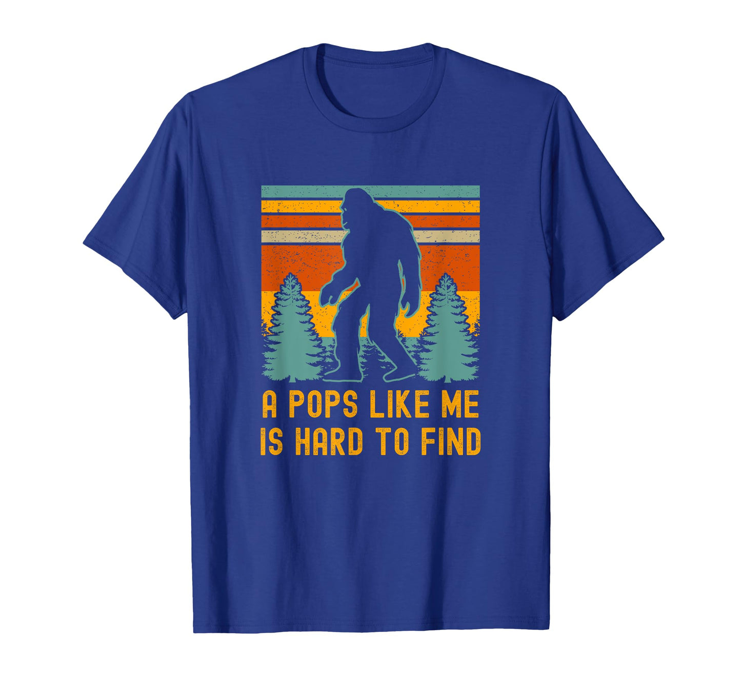 A Pops Like Me Is Hard To Find, Bigfoot Dad, Bigfoot Grandpa T-Shirt