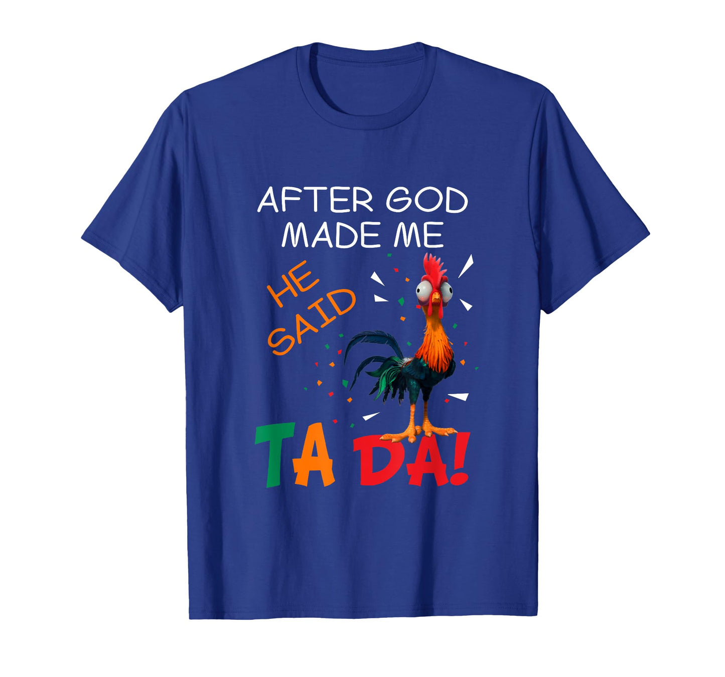 Rooster Chicken After God Make Me He Said TA DA T-Shirt