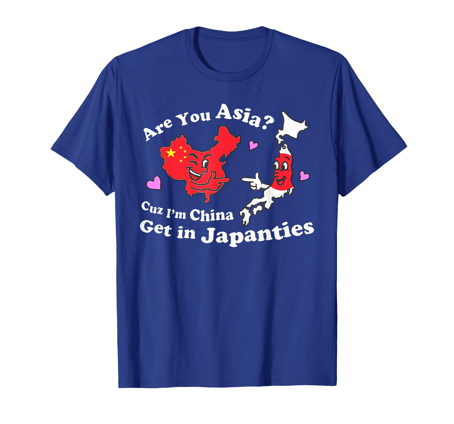 Are You Asia C.u.z I'm China Get In Japanties Funny Quote T-Shirt