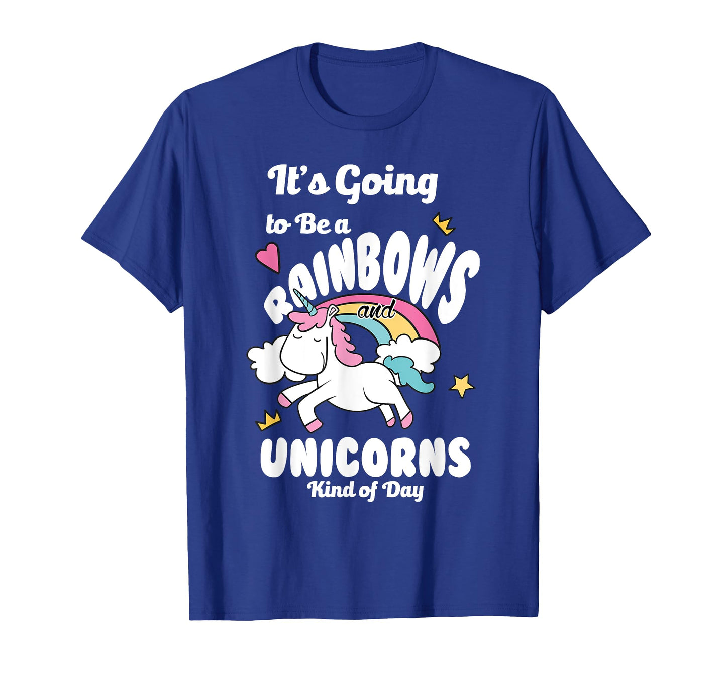 It's Going To Be A Rainbows And Unicorns Kind Of Day Happy T-Shirt