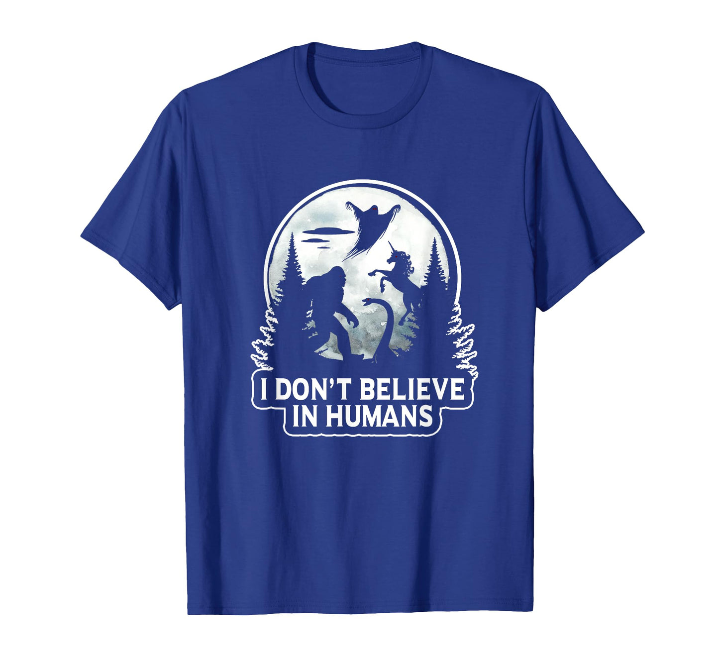 I Don't Believe In Humans T Shirt Bigfoot UFO Alien Unicorn T-Shirt