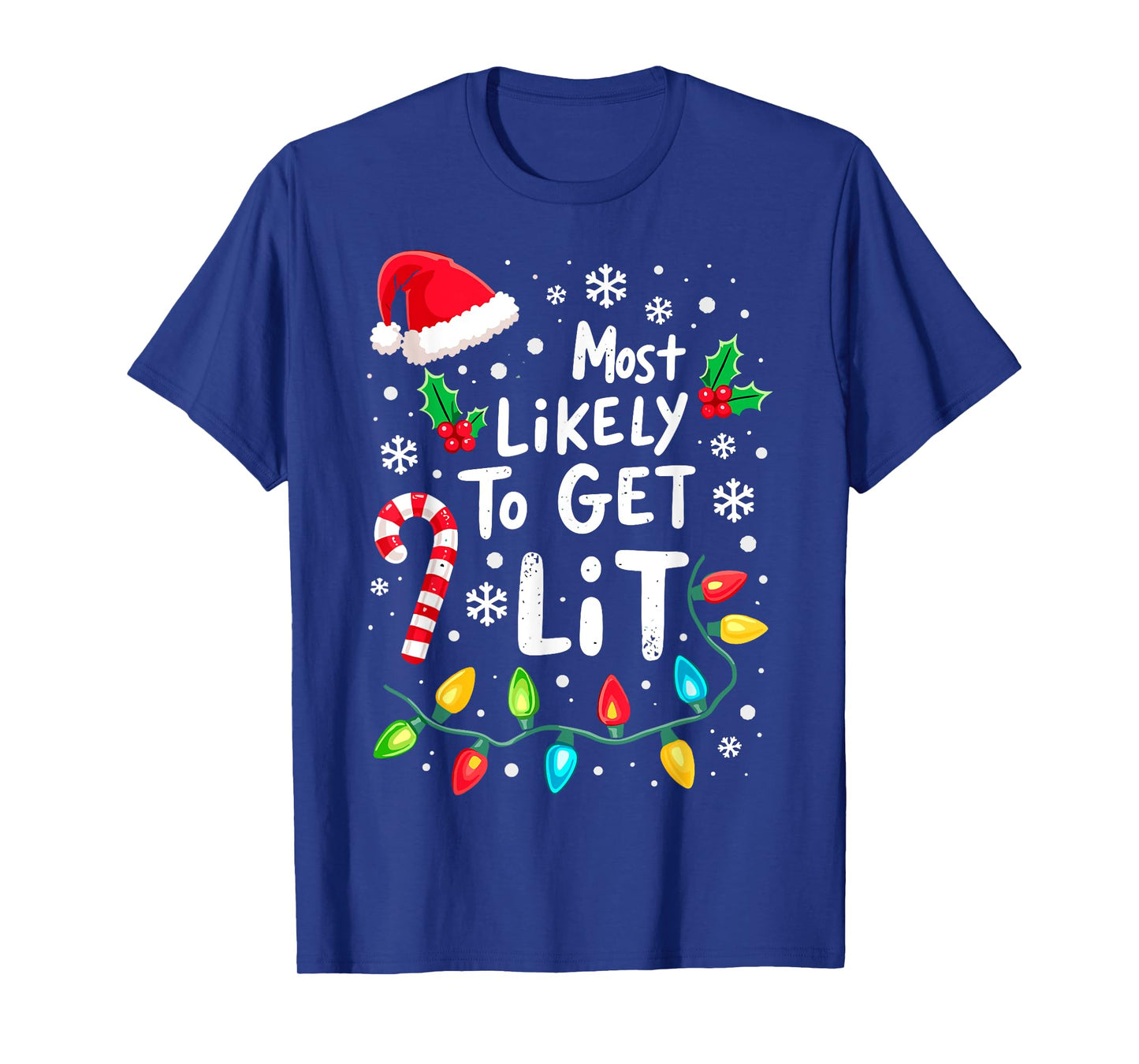 Most Likely to Get Lit Christmas Lights Xmas Humor T-Shirt