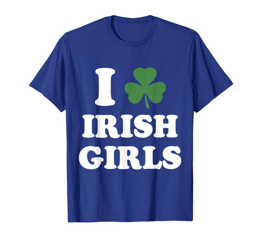 I Love Irish Girls Funny St Patricks Day Shamrock Party T-Shirt - T-Shirt | Royal