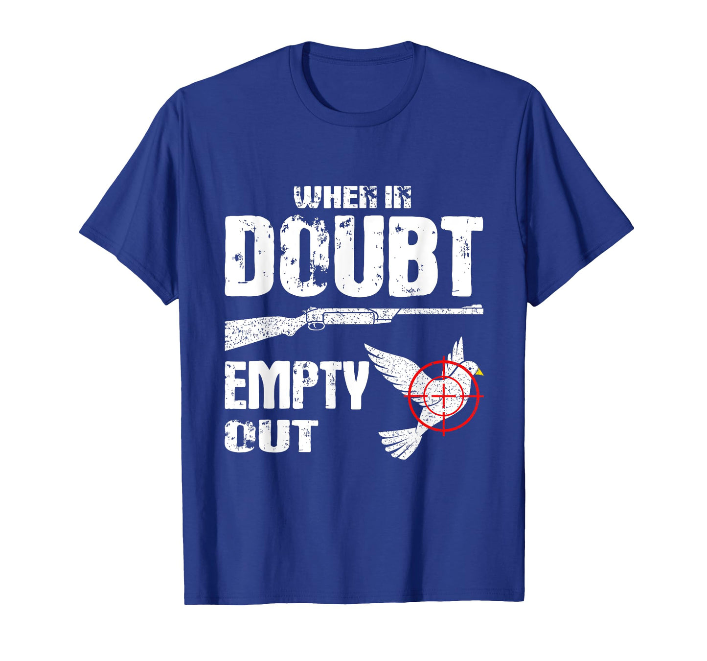 Funny Dove Hunter When In Doubt Empty Out Dove Hunting Bird T-Shirt